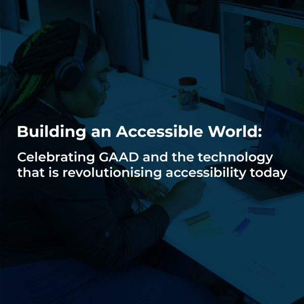 Building an Accessible World: Celebrating GAAD and the technology that is revolutionising accessibility today