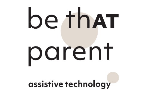 Be ThAT Parent- Assistive Technologies and families